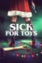 Nonton film Sick for Toys (2018) terbaru di Dutamovie21